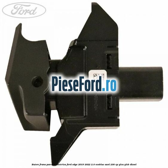 Buton frana parcare electrica Ford Edge 2019-2022 2.0 EcoBlue AWD 238 cp YLCA, YLCB diesel