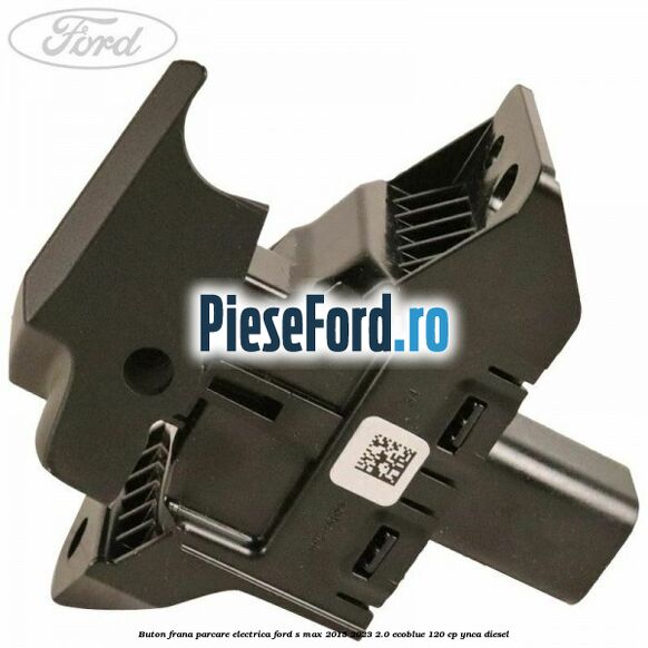 Buton frana parcare electrica Ford S-Max 2015-2023 2.0 EcoBlue 120 cp YNCA diesel