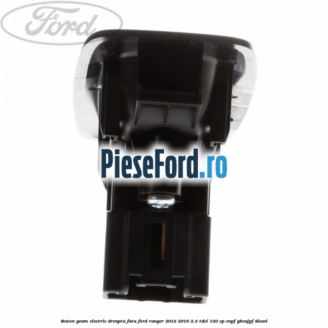Buton geam electric dreapta fata Ford Ranger 2012-2015 2.2 TDCi 120 cp ENPF, GBVAJPF diesel