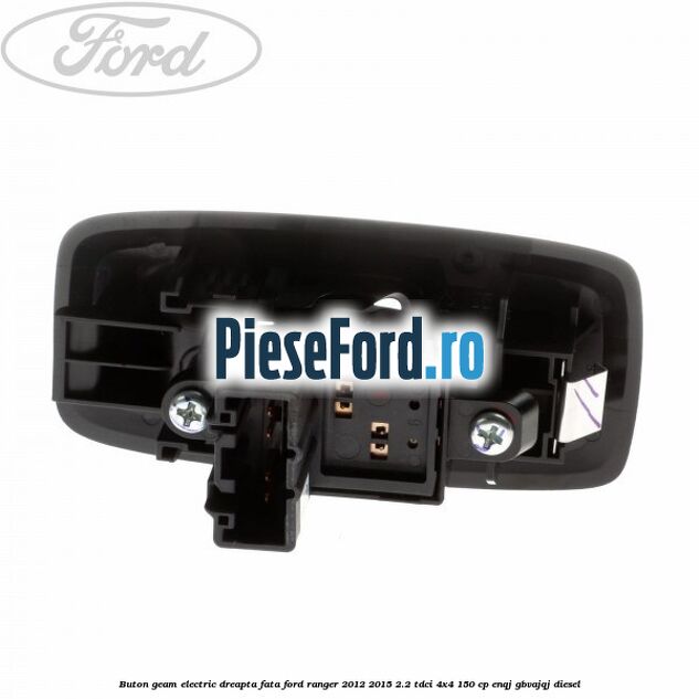 Buton geam electric dreapta fata Ford Ranger 2012-2015 2.2 TDCi 4x4 150 cp ENQJ, GBVAJQJ diesel