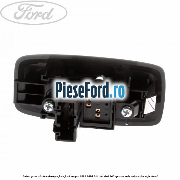 Buton geam electric dreapta fata Ford Ranger 2012-2015 3.2 TDCi 4x4 200 cp ENSA, SA2R, SA2S, SA2W, SAFA diesel