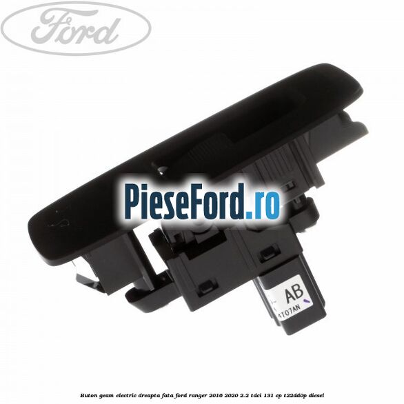 Buton geam electric dreapta fata Ford Ranger 2016-2020 2.2 TDCi 131 cp T22DD0P diesel