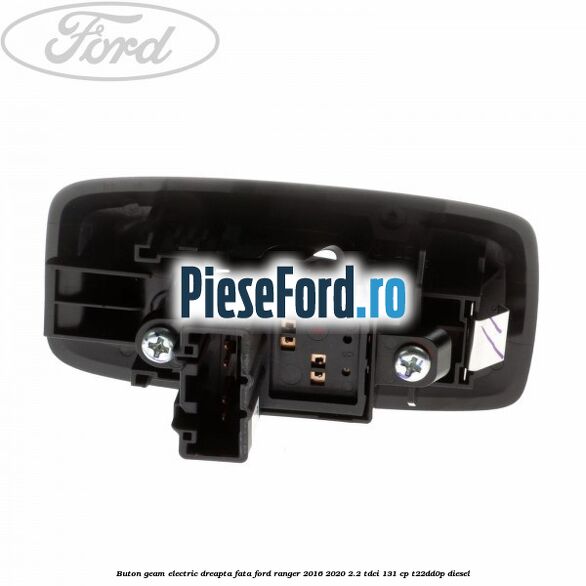 Buton geam electric dreapta fata Ford Ranger 2016-2020 2.2 TDCi 131 cp T22DD0P diesel