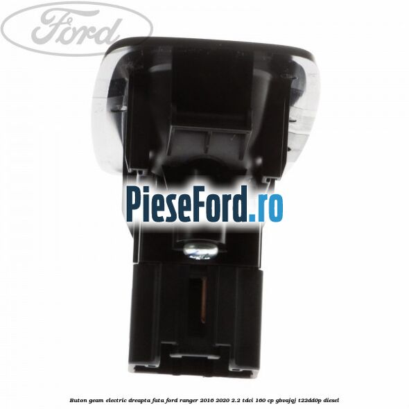 Buton geam electric dreapta fata Ford Ranger 2016-2020 2.2 TDCi 160 cp GBVAJQJ, T22DD0P diesel