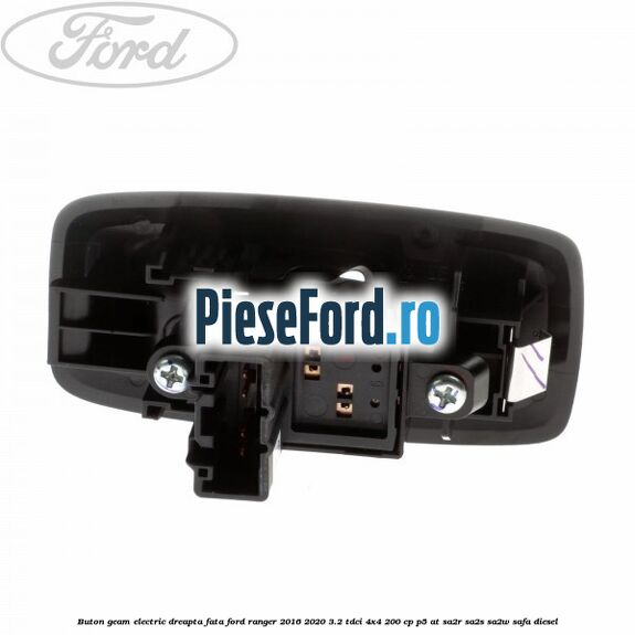 Buton geam electric dreapta fata Ford Ranger 2016-2020 3.2 TDCi 4x4 200 cp Buton geam electric dreapta fata Ford Ranger 2016-2020 3.2 TDCi 4x4 200 cp P5-AT, SA2R, SA2S, SA2W, SAFA diesel