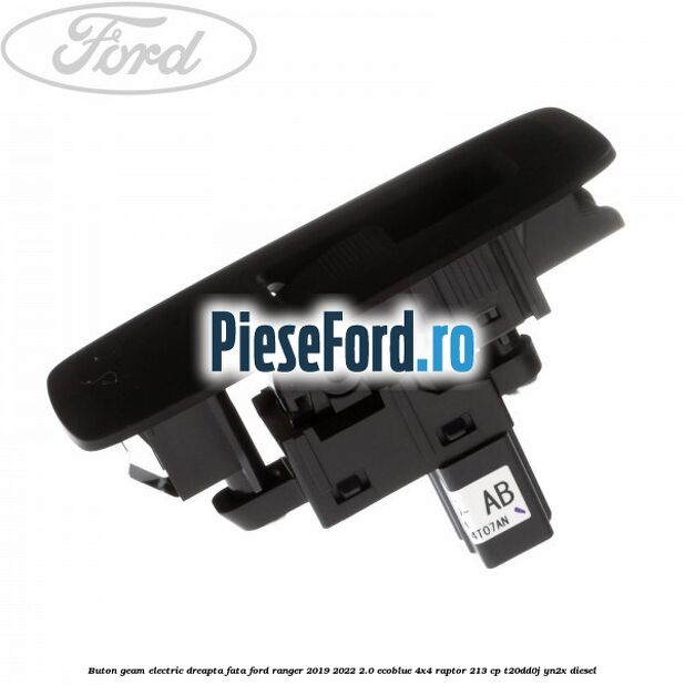 Buton geam electric dreapta fata Ford Ranger 2019-2022 2.0 EcoBlue 4x4 Raptor 213 cp Buton geam electric dreapta fata Ford Ranger 2019-2022 2.0 EcoBlue 4x4 Raptor 213 cp T20DD0J, YN2X diesel