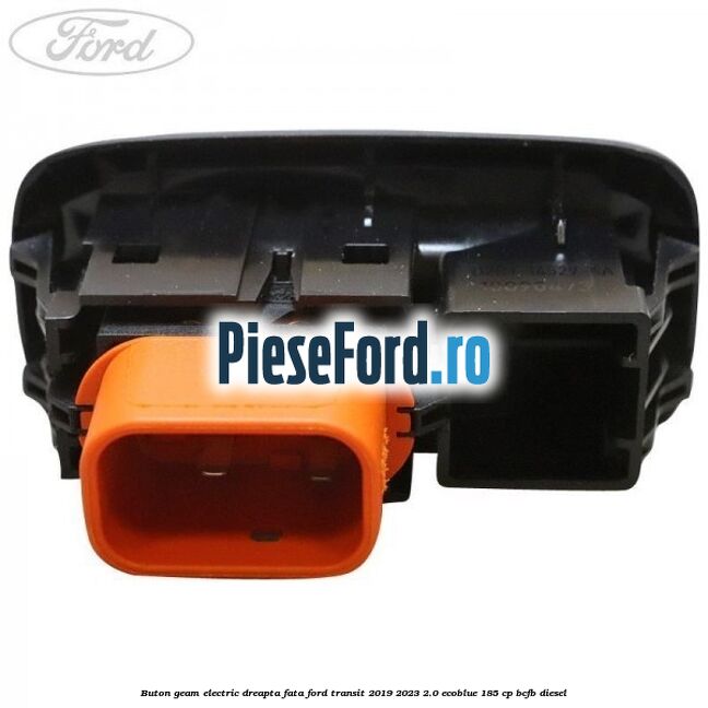 Buton geam electric dreapta fata Ford Transit 2019-2023 2.0 EcoBlue 185 cp BCFB diesel