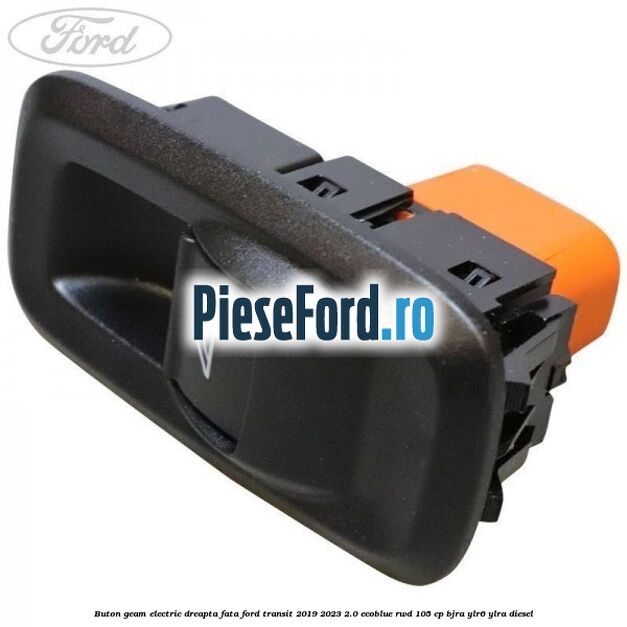 Buton geam electric dreapta fata Ford Transit 2019-2023 2.0 EcoBlue RWD 105 cp Buton geam electric dreapta fata Ford Transit 2019-2023 2.0 EcoBlue RWD 105 cp BJRA, YLR6, YLRA diesel