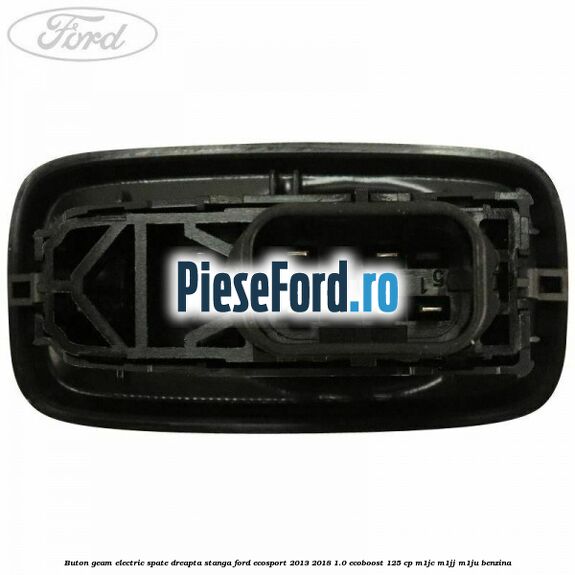 Buton geam electric spate dreapta stanga Ford EcoSport 2013-2018 1.0 EcoBoost 125 cp M1JC, M1JJ, M1JU benzina