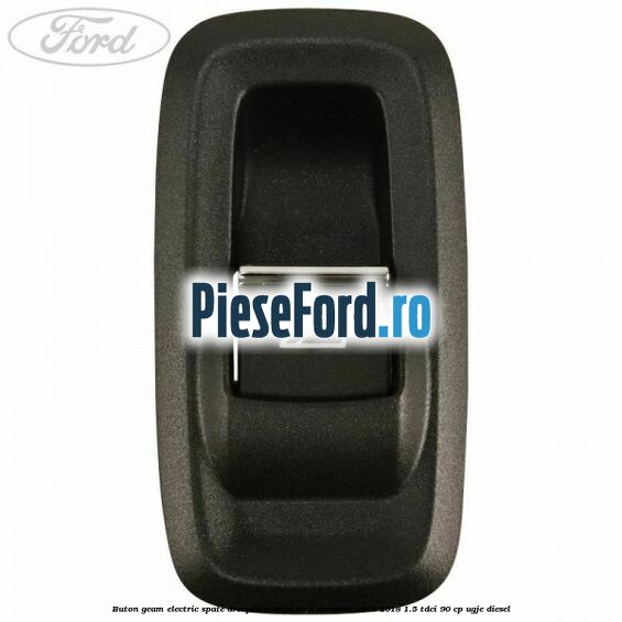 Buton geam electric spate dreapta stanga Ford EcoSport 2013-2018 1.5 TDCi 90 cp UGJE diesel