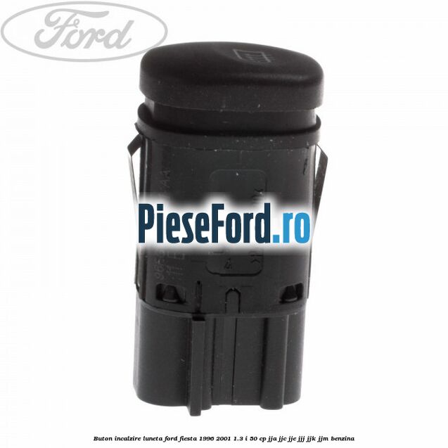 Buton incalzire luneta Ford Fiesta 1996-2001 1.3 i 50 cp JJA, JJC, JJE, JJJ, JJK, JJM benzina