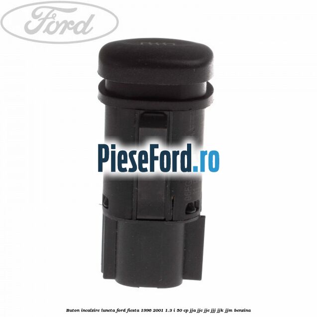 Buton incalzire luneta Ford Fiesta 1996-2001 1.3 i 50 cp JJA, JJC, JJE, JJJ, JJK, JJM benzina