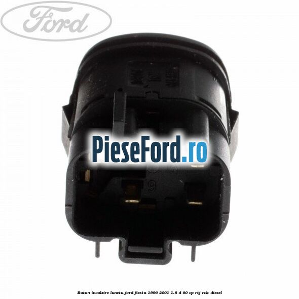 Buton incalzire luneta Ford Fiesta 1996-2001 1.8 D 60 cp RTJ, RTK diesel