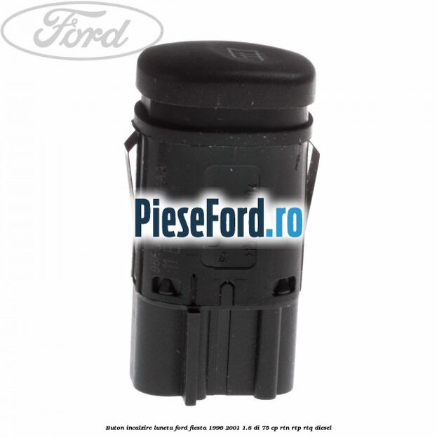 Buton incalzire luneta Ford Fiesta 1996-2001 1.8 DI 75 cp Buton incalzire luneta Ford Fiesta 1996-2001 1.8 DI 75 cp RTN, RTP, RTQ diesel