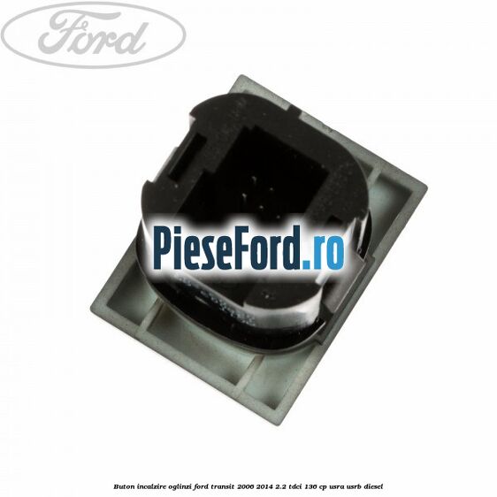 Buton incalzire oglinzi Ford Transit 2006-2014 2.2 TDCi 136 cp Buton incalzire oglinzi Ford Transit 2006-2014 2.2 TDCi 136 cp USRA, USRB diesel