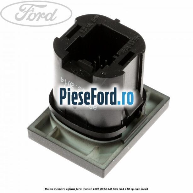 Buton incalzire oglinzi Ford Transit 2006-2014 2.2 TDCi RWD 155 cp Buton incalzire oglinzi Ford Transit 2006-2014 2.2 TDCi RWD 155 cp CVRC diesel