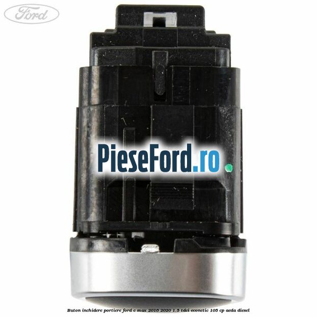 Buton inchidere portiere Ford C-Max 2016-2020 1.5 TDCi ECOnetic 105 cp AEDA diesel