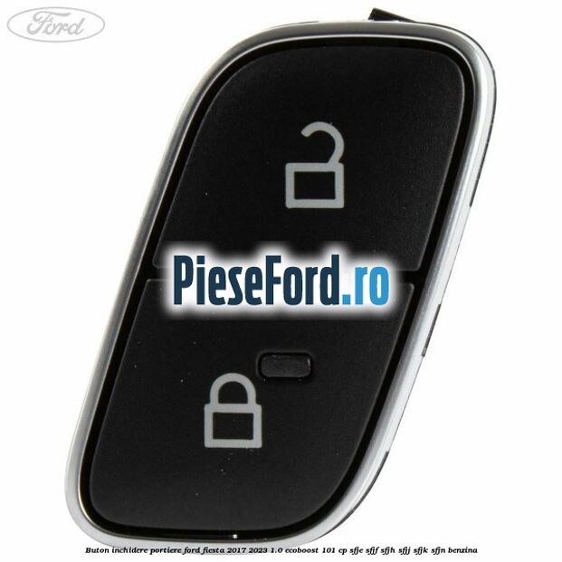Buton inchidere portiere Ford Fiesta 2017-2023 1.0 EcoBoost 101 cp SFJE, SFJF, SFJH, SFJJ, SFJK, SFJN benzina