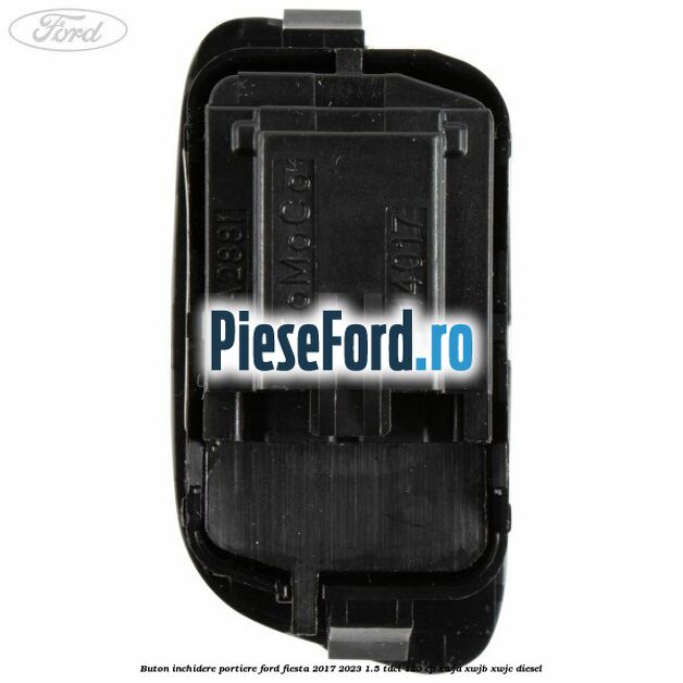 Buton inchidere portiere Ford Fiesta 2017-2023 1.5 TDCi 120 cp XWJA, XWJB, XWJC diesel