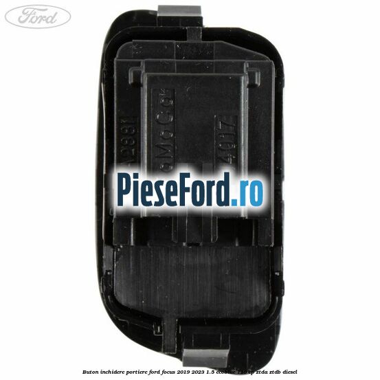 Buton inchidere portiere Ford Focus 2019-2023 1.5 EcoBlue 120 cp Buton inchidere portiere Ford Focus 2019-2023 1.5 EcoBlue 120 cp ZTDA, ZTDB diesel