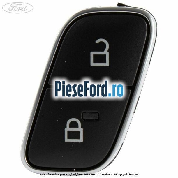 Buton inchidere portiere Ford Focus 2019-2023 1.5 EcoBoost 150 cp Buton inchidere portiere Ford Focus 2019-2023 1.5 EcoBoost 150 cp YZDA benzina