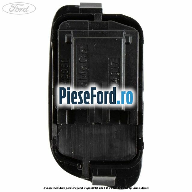 Buton inchidere portiere Ford Kuga 2013-2016 2.0 TDCi 4x4 136 cp Buton inchidere portiere Ford Kuga 2013-2016 2.0 TDCi 4x4 136 cp UKMA diesel