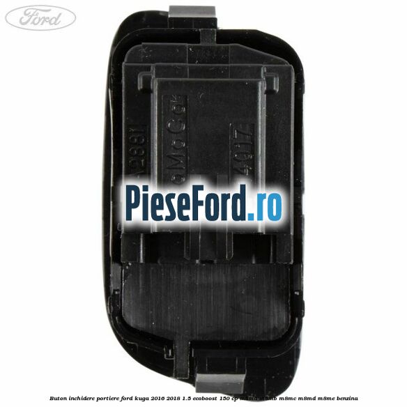 Buton inchidere portiere Ford Kuga 2016-2018 1.5 EcoBoost 150 cp M8MA, M8MB, M8MC, M8MD, M8ME benzina