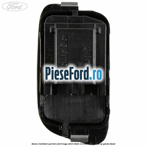 Buton inchidere portiere Ford Kuga 2019-2023 2.0 EcoBlue 4x4 190 cp Buton inchidere portiere Ford Kuga 2019-2023 2.0 EcoBlue 4x4 190 cp YMDA diesel