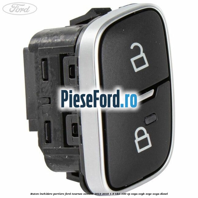 Buton inchidere portiere Ford Tourneo Connect 2013-2018 1.5 TDCi 100 cp XVGA, XVGB, XVGC, XXGA diesel