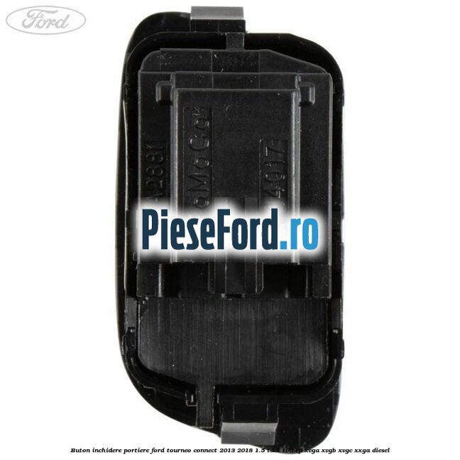 Buton inchidere portiere Ford Tourneo Connect 2013-2018 1.5 TDCi 100 cp Buton inchidere portiere Ford Tourneo Connect 2013-2018 1.5 TDCi 100 cp XVGA, XVGB, XVGC, XXGA diesel