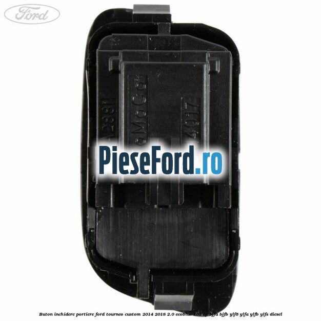 Buton inchidere portiere Ford Tourneo Custom 2014-2018 2.0 EcoBlue 105 cp BJFA, BJFB, YLF6, YLFA, YLFB, YLFS diesel