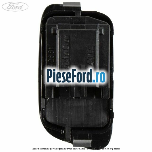 Buton inchidere portiere Ford Tourneo Custom 2014-2018 2.2 TDCi 155 cp CVFF diesel