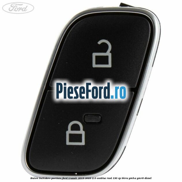 Buton inchidere portiere Ford Transit 2019-2023 2.0 EcoBlue RWD 130 cp BKRA, YMHA, YMR6 diesel
