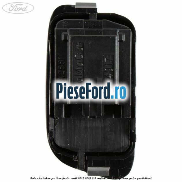 Buton inchidere portiere Ford Transit 2019-2023 2.0 EcoBlue RWD 130 cp BKRA, YMHA, YMR6 diesel