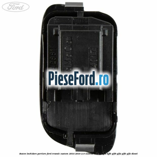 Buton inchidere portiere Ford Transit Custom 2014-2018 2.0 EcoBlue 105 cp BJFA, BJFB, YLF6, YLFA, YLFB, YLFS diesel