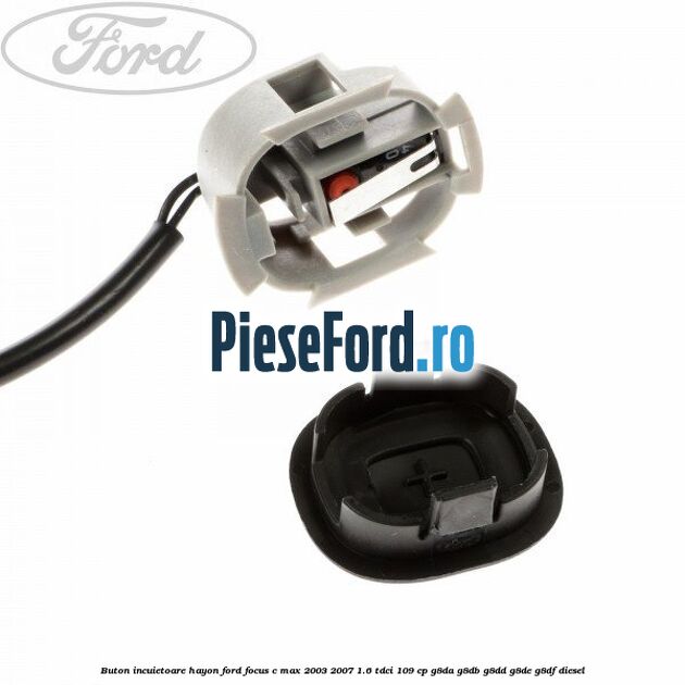 Buton incuietoare hayon Ford Focus C-Max 2003-2007 1.6 TDCi 109 cp G8DA, G8DB, G8DD, G8DE, G8DF diesel