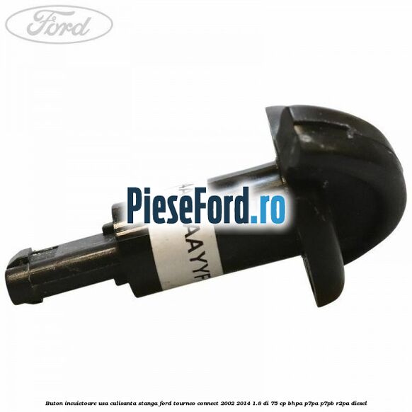 Buton incuietoare usa culisanta stanga Ford Tourneo Connect 2002-2014 1.8 Di 75 cp BHPA, P7PA, P7PB, R2PA diesel