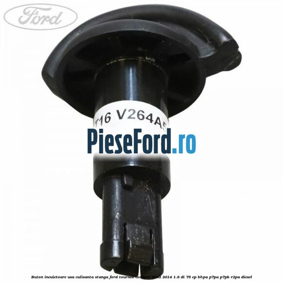 Buton incuietoare usa culisanta stanga Ford Tourneo Connect 2002-2014 1.8 Di 75 cp BHPA, P7PA, P7PB, R2PA diesel