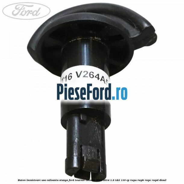 Buton incuietoare usa culisanta stanga Ford Tourneo Connect 2002-2014 1.8 TDCi 110 cp Buton incuietoare usa culisanta stanga Ford Tourneo Connect 2002-2014 1.8 TDCi 110 cp RWPA, RWPB, RWPC, RWPD diesel