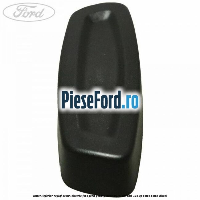 Buton inferior reglaj scaun electric fata Ford Galaxy 2007-2014 1.6 TDCi 115 cp T1WA, T1WB diesel