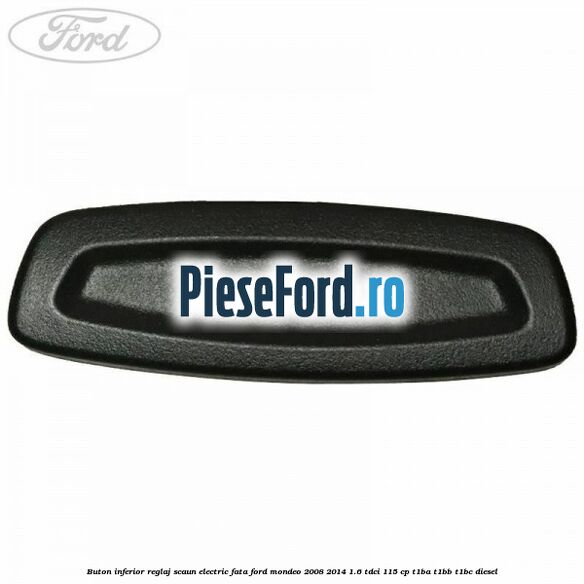 Buton inferior reglaj scaun electric fata Ford Mondeo 2008-2014 1.6 TDCi 115 cp T1BA, T1BB, T1BC diesel