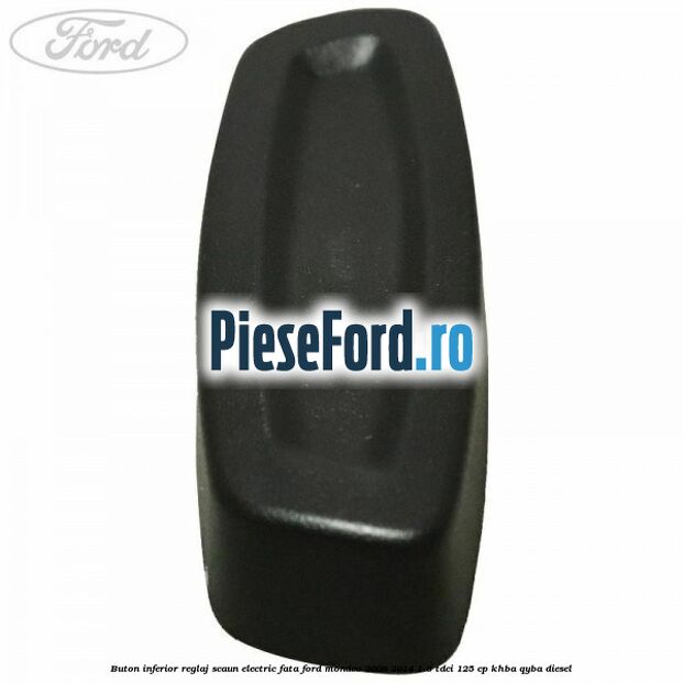 Buton inferior reglaj scaun electric fata Ford Mondeo 2008-2014 1.8 TDCi 125 cp Buton inferior reglaj scaun electric fata Ford Mondeo 2008-2014 1.8 TDCi 125 cp KHBA, QYBA diesel