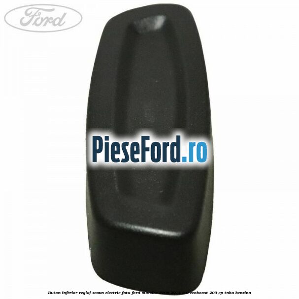 Buton inferior reglaj scaun electric fata Ford Mondeo 2008-2014 2.0 EcoBoost 203 cp TNBA benzina