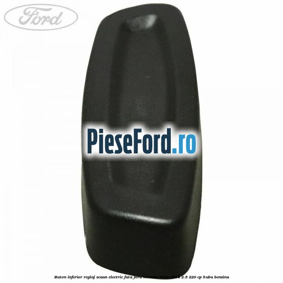 Buton inferior reglaj scaun electric fata Ford Mondeo 2008-2014 2.5 220 cp Buton inferior reglaj scaun electric fata Ford Mondeo 2008-2014 2.5 220 cp HUBA benzina