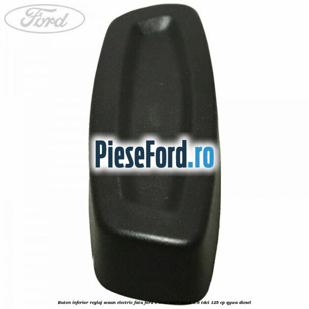 Buton inferior reglaj scaun electric fata Ford S-Max 2007-2014 1.8 TDCi 125 cp Buton inferior reglaj scaun electric fata Ford S-Max 2007-2014 1.8 TDCi 125 cp QYWA diesel