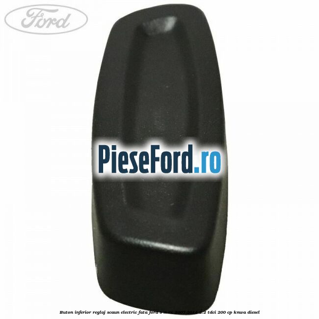 Buton inferior reglaj scaun electric fata Ford S-Max 2007-2014 2.2 TDCi 200 cp KNWA diesel