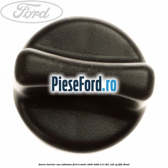 Buton interior usa culisanta Ford Transit 2000-2006 2.0 TDCi 125 cp FIFA diesel