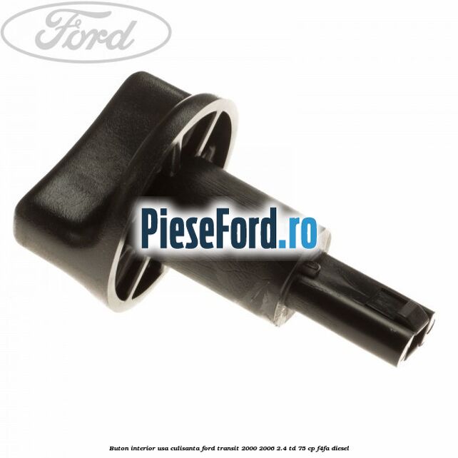 Buton interior usa culisanta Ford Transit 2000-2006 2.4 TD 75 cp F4FA diesel