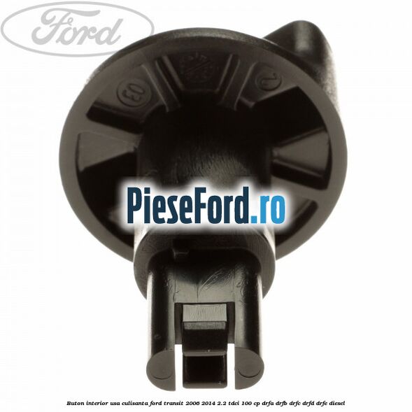 Buton interior usa culisanta Ford Transit 2006-2014 2.2 TDCi 100 cp Buton interior usa culisanta Ford Transit 2006-2014 2.2 TDCi 100 cp DRFA, DRFB, DRFC, DRFD, DRFE diesel