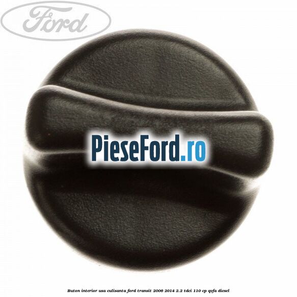 Buton interior usa culisanta Ford Transit 2006-2014 2.2 TDCi 110 cp QVFA diesel
